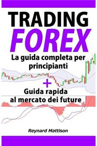 Trading Forex: Trading online per principianti+Future, investire nel mercato forex, guadagnare online, investimenti, investire, marketing, money management, finanz