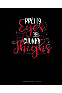 Pretty Eyes And Chunky Thighs