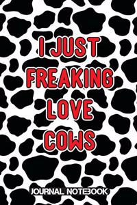 I Just Freaking Love Cows Journal Notebook