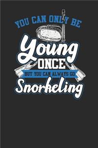 You Can Only Be Young Once But You Can Always Go Snorkeling