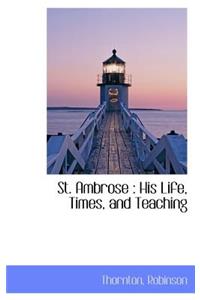 St. Ambrose: His Life, Times, and Teaching