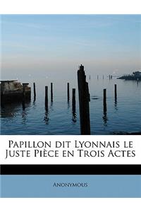 Papillon Dit Lyonnais Le Juste Pi Ce En Trois Actes