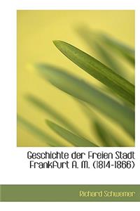 Geschichte Der Freien Stadt Frankfurt A. M. (1814-1866)