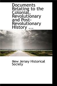 Documents Relating to the Colonial, Revolutionary and Post-Revolutionary History ...