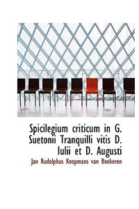 Spicilegium Criticum in G. Suetonii Tranquilli Vitis D. Iulii Et D. Augusti