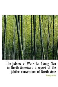 The Jubilee of Work for Young Men in North America