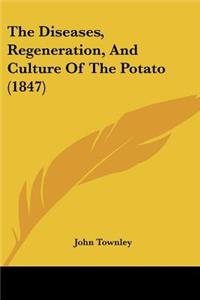 Diseases, Regeneration, And Culture Of The Potato (1847)