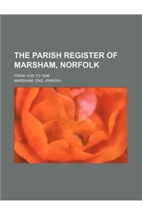 The Parish Register of Marsham, Norfolk; From 1538 to 1836