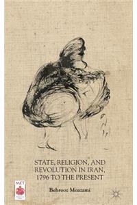 State, Religion, and Revolution in Iran, 1796 to the Present