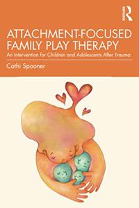 Attachment-Focused Family Play Therapy