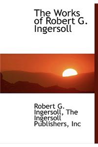 The Works of Robert G. Ingersoll