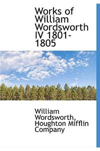 Works of William Wordsworth IV 1801-1805