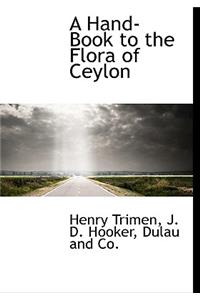A Hand-Book to the Flora of Ceylon