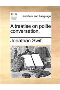A Treatise on Polite Conversation.