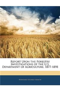Report Upon the Forestry Investigations of the U.S. Department of Agriculture, 1877-1898