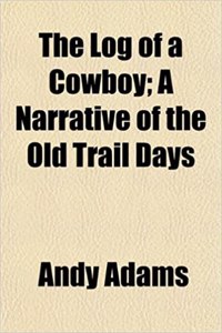 The Log of a Cowboy; A Narrative of the Old Trail Days