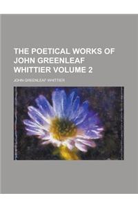 The Poetical Works of John Greenleaf Whittier Volume 2