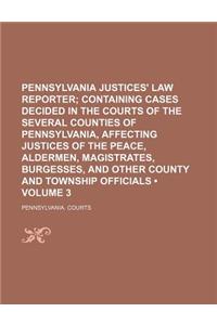 Pennsylvania Justices' Law Reporter (Volume 3); Containing Cases Decided in the Courts of the Several Counties of Pennsylvania, Affecting Justices of