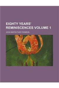 Eighty Years' Reminiscences Volume 1