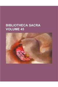 Bibliotheca Sacra Volume 45