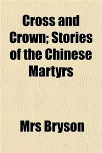Cross and Crown; Stories of the Chinese Martyrs