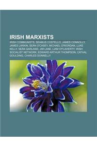 Irish Marxists: Irish Communists, Seamus Costello, James Connolly, James Larkin, Sean O'Casey, Michael O'Riordan, Luke Kelly, Sean Gar