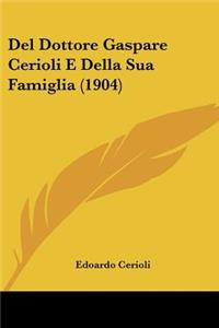 Del Dottore Gaspare Cerioli E Della Sua Famiglia (1904)
