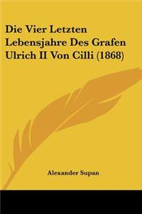 Vier Letzten Lebensjahre Des Grafen Ulrich II Von Cilli (1868)