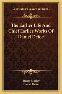 The Earlier Life And Chief Earlier Works Of Daniel Defoe