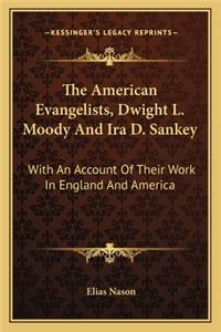 American Evangelists, Dwight L. Moody and IRA D. Sankey