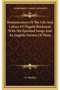 Reminiscences of the Life and Labors of Dugald Buchanan with His Spiritual Songs and an English Version of Them