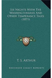 Six Nights With The Washingtonians And Other Temperance Tales (1871)