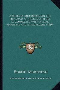 A Series of Discourses on the Principles of Religious Belief, as Connected with Human Happiness and Improvement (1810)