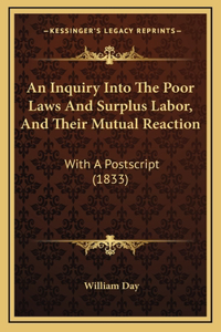 An Inquiry Into the Poor Laws and Surplus Labor, and Their Mutual Reaction