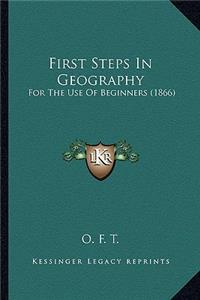 First Steps In Geography: For The Use Of Beginners (1866)