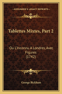 Tablettes Mixtes, Part 2