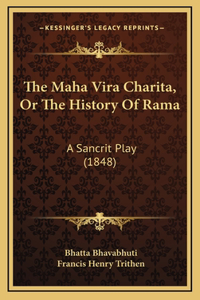 The Maha Vira Charita, Or The History Of Rama