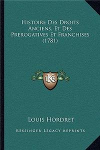 Histoire Des Droits Anciens, Et Des Prerogatives Et Franchises (1781)