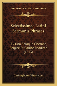 Selectissimae Latini Sermonis Phrases