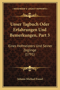 Unser Tagbuch Oder Erfahrungen Und Bemerkungen, Part 3: Eines Hofmeisters Und Seiner Zoglinge (1791)