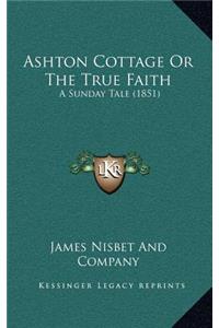 Ashton Cottage Or The True Faith