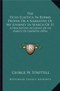 Ficus Elastica In Burma Proper Or A Narrative Of My Journey In Search Of It