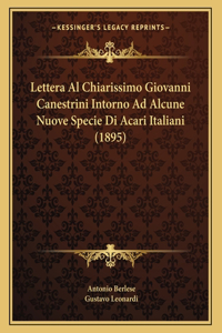 Lettera Al Chiarissimo Giovanni Canestrini Intorno Ad Alcune Nuove Specie Di Acari Italiani (1895)