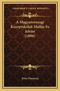 A Magyarorszagi Kozepiskolak Multja Es Jelene (1896)