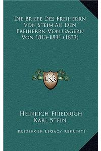 Die Briefe Des Freiherrn Von Stein an Den Freiherrn Von Gagern Von 1813-1831 (1833)