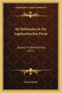 Alt Heidnisches In Der Angelsachsischen Poesie: Speciell Im Beowulfsliede (1877)