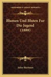 Blumen Und Bluten Fur Die Jugend (1888)
