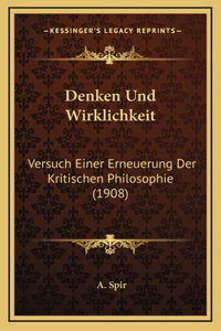 Denken Und Wirklichkeit: Versuch Einer Erneuerung Der Kritischen Philosophie (1908)