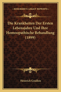 Krankheiten Der Ersten Lebensjahre Und Ihre Homoopathische Behandlung (1899)