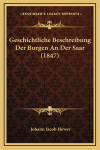 Geschichtliche Beschreibung Der Burgen An Der Saar (1847)